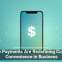 Mobile Payments Are Redefining Customer Convenience in Business