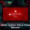 Fake Adobe Updates Deliver Dangerous Malware